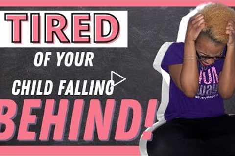 TIRED of your child falling BEHIND…