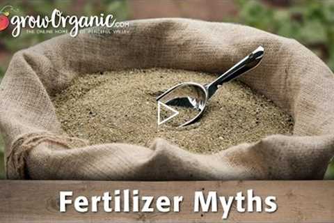 Organic Gardening Myths - Fertilizers