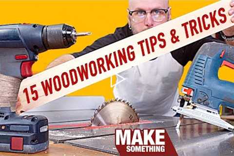 15 Tips That'll Improve Your Woodworking! Must Know Tricks and Techniques!