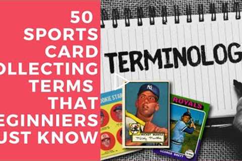 Episode 49 - 50 Sports Card Collecting Terms Beginners Must Know