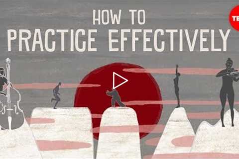 How to practice effectively...for just about anything - Annie Bosler and Don Greene