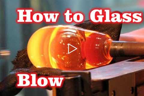 How To Glass Blow! - LukeJohn Bernfeld!