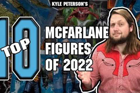 The Kyle Peterson Top 10 McFarlane Toys Figures of 2022!