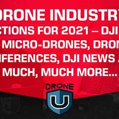 Drone Industry Predictions for 2021 – DJI Mavic 3, Micro-Drones, Drone Conferences, DJI News….