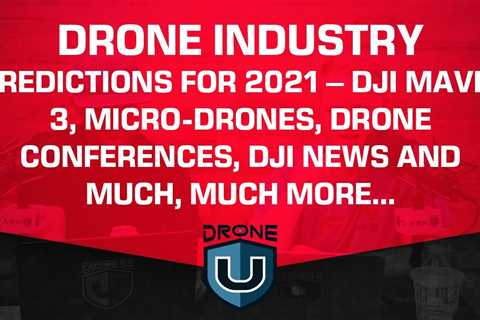 Drone Industry Predictions for 2021 – DJI Mavic 3, Micro-Drones, Drone Conferences, DJI News….