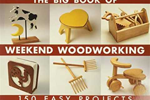 The Big Book of Weekend Woodworking: 150 Easy Projects (Big Book of ... Series)