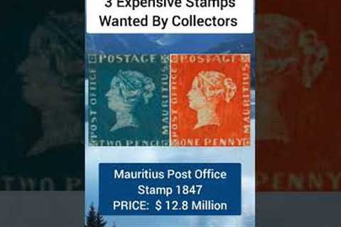 Most Expensive Stamps Wanted By The Collectors