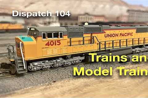 Trains and Model Trains - Dispatch 104