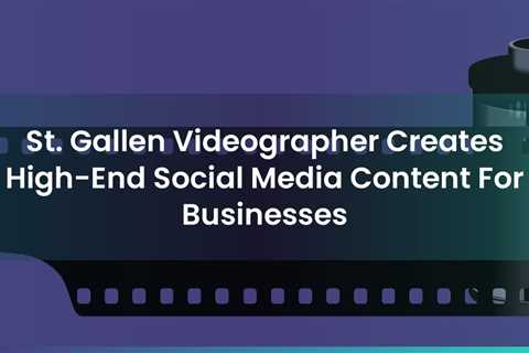 St. Gallen Videographer Creates High-End Social Media Content For Businesses https www.fokusclip.ch ..